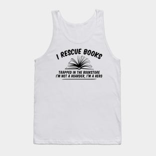 Book Lovers Idea, Gift For Bookworms, Booksellers Gift,Gift For Teachers,Readers' idea,I Rescue Books idea,Funny Shirt, Teacher Tank Top